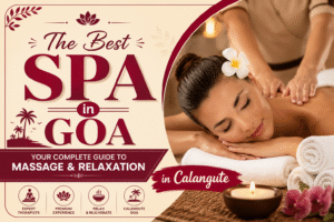 The Best Spa in Goa – Your Complete Guide to Massage & Relaxation in Calangute