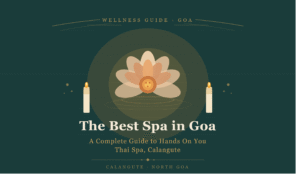 The Best Spa in Goa: A Complete Guide to Hands On You Thai Spa in Calangute