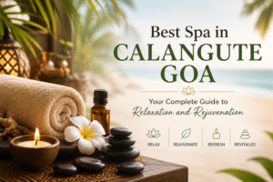 Best Spa in Calangute Goa: Your Complete Guide to Relaxation and Rejuvenation