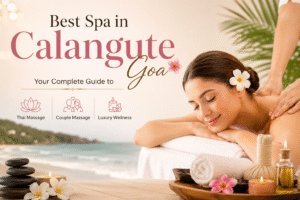 Best Spa in Calangute Goa: Your Complete Guide to Thai Massage, Couple Massage & Luxury Wellness